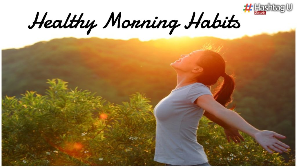 Healthy Routine Habits To Be Followed In The Early Morning For Healthy Life..!