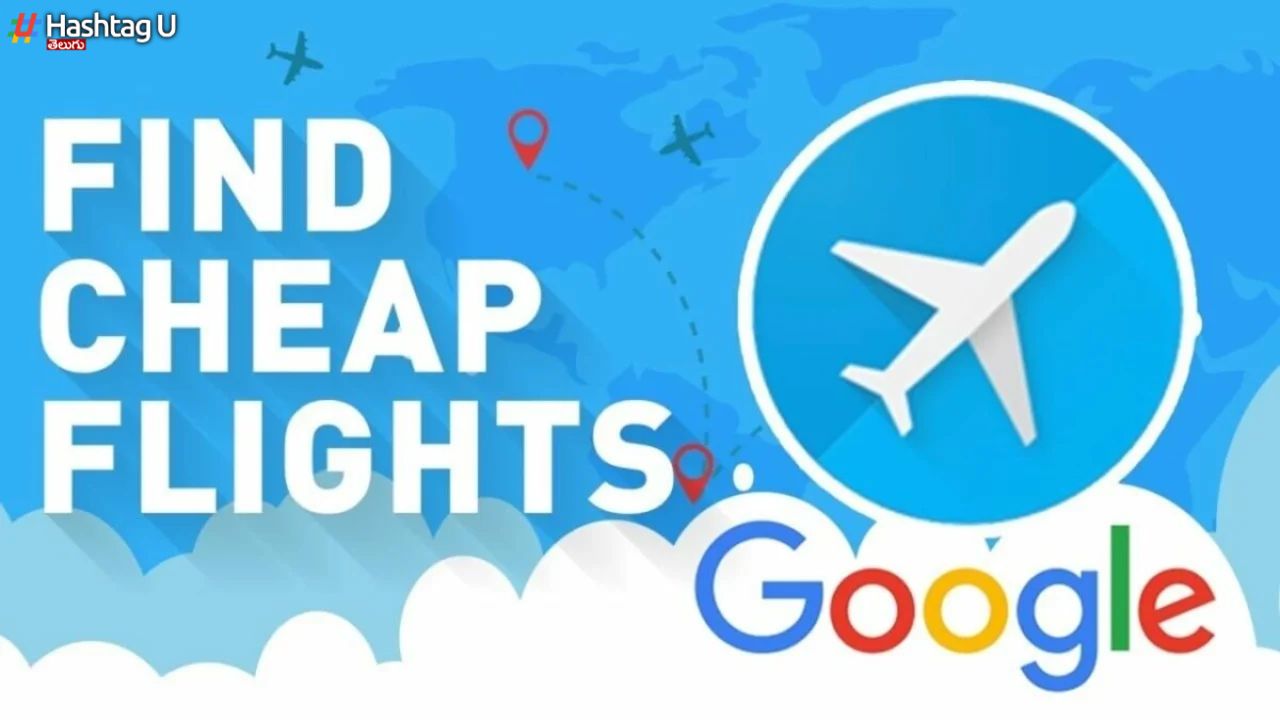 Google Flights – Cheaper Tickets : చౌకగా ఫ్లైట్ టికెట్స్..  ‘గూగుల్ ఫ్లైట్స్’ సరికొత్త ఫీచర్