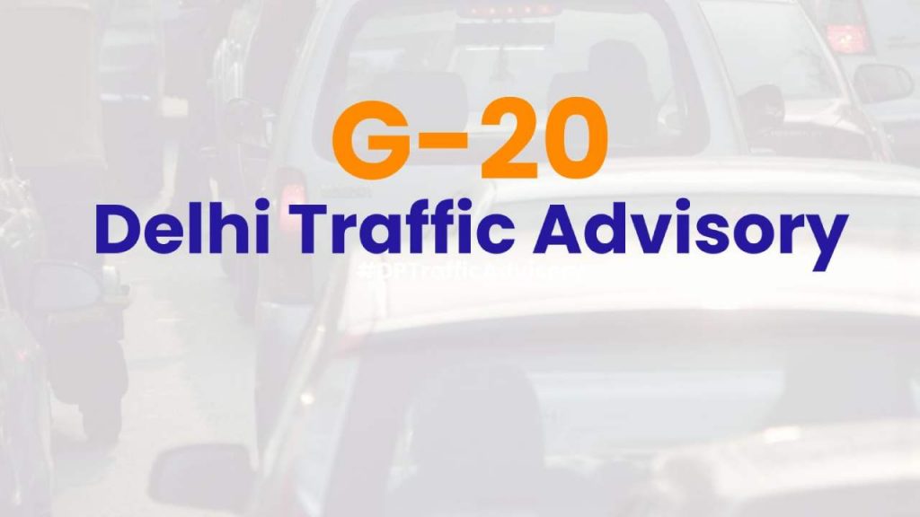 Delhi Traffic Police Issue Traffic Advisory for G 20 Summit days New Traffic restrictions