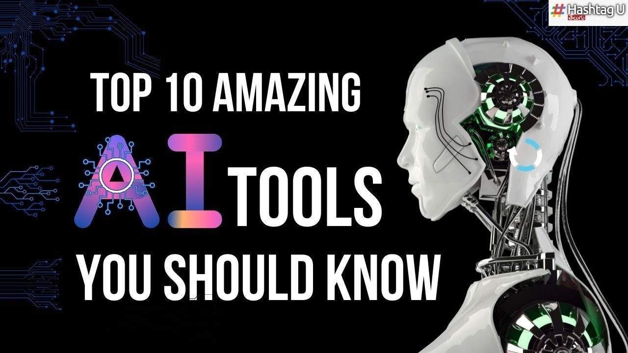 Top 10 AI Tools : తప్పకుండా వాడాల్సిన టాప్ – 10 ‘ఏఐ టూల్స్’