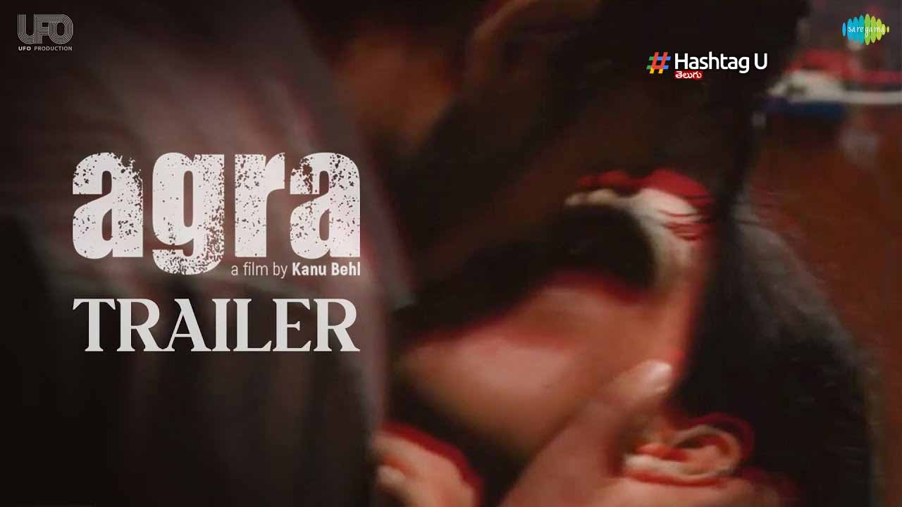 Agra Trailer : రుహాని శర్మ లో ఇంత హాట్ యాంగిల్ ఉందా..?